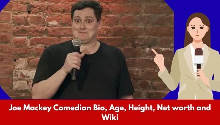 Joe Mackey Comedian Bio, Age, Height, Net worth and Wiki