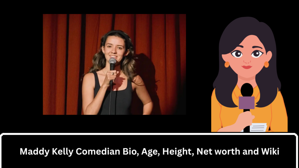 Maddy Kelly Comedian Bio, Age, Height, Net worth and Wiki