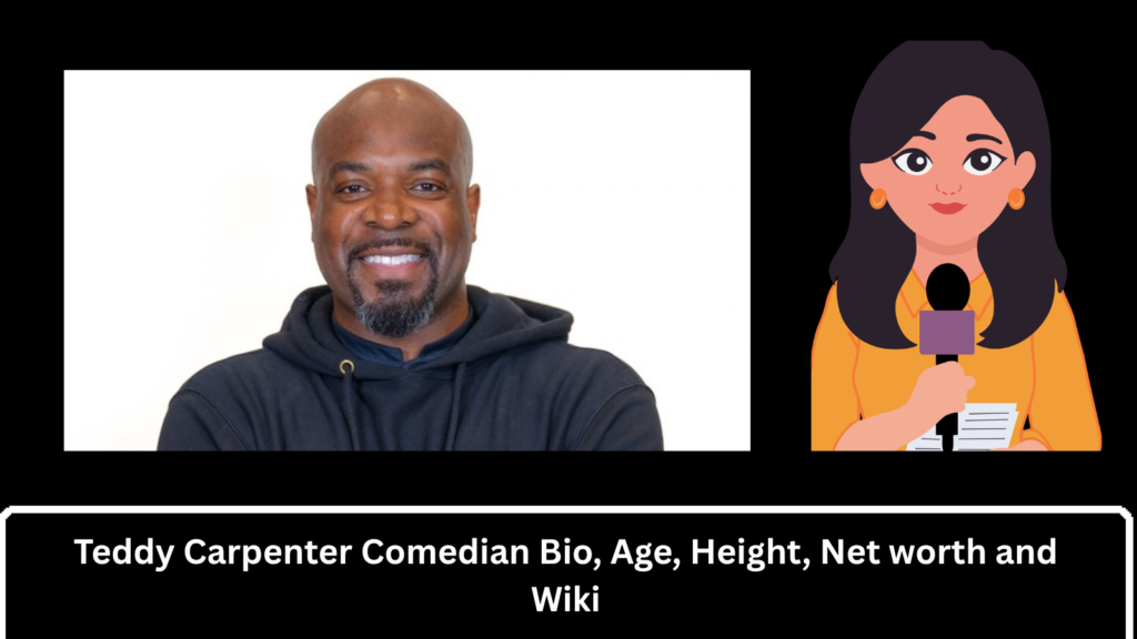 Teddy Carpenter Comedian Bio, Age, Height, Net worth and Wiki