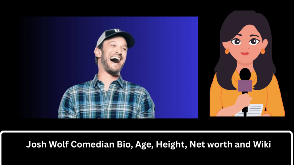 Josh Wolf Comedian Bio, Age, Height, Net worth and Wiki
