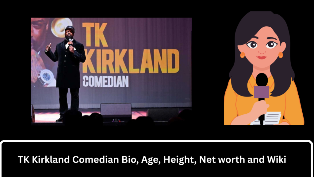 TK Kirkland Comedian Bio, Age, Height, Net worth and Wiki