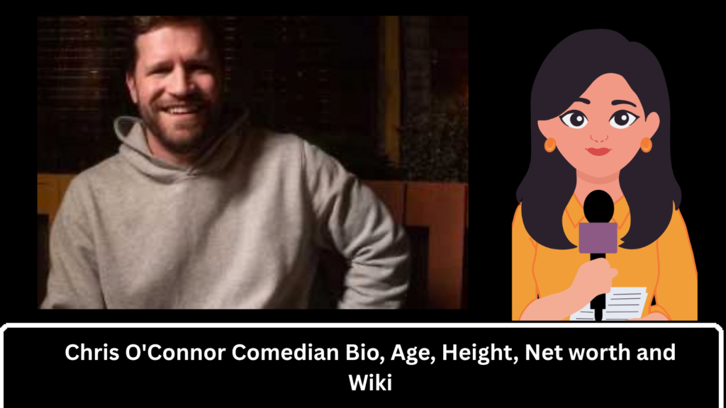 Chris O’Connor Comedian Bio, Age, Height, Net worth and Wiki